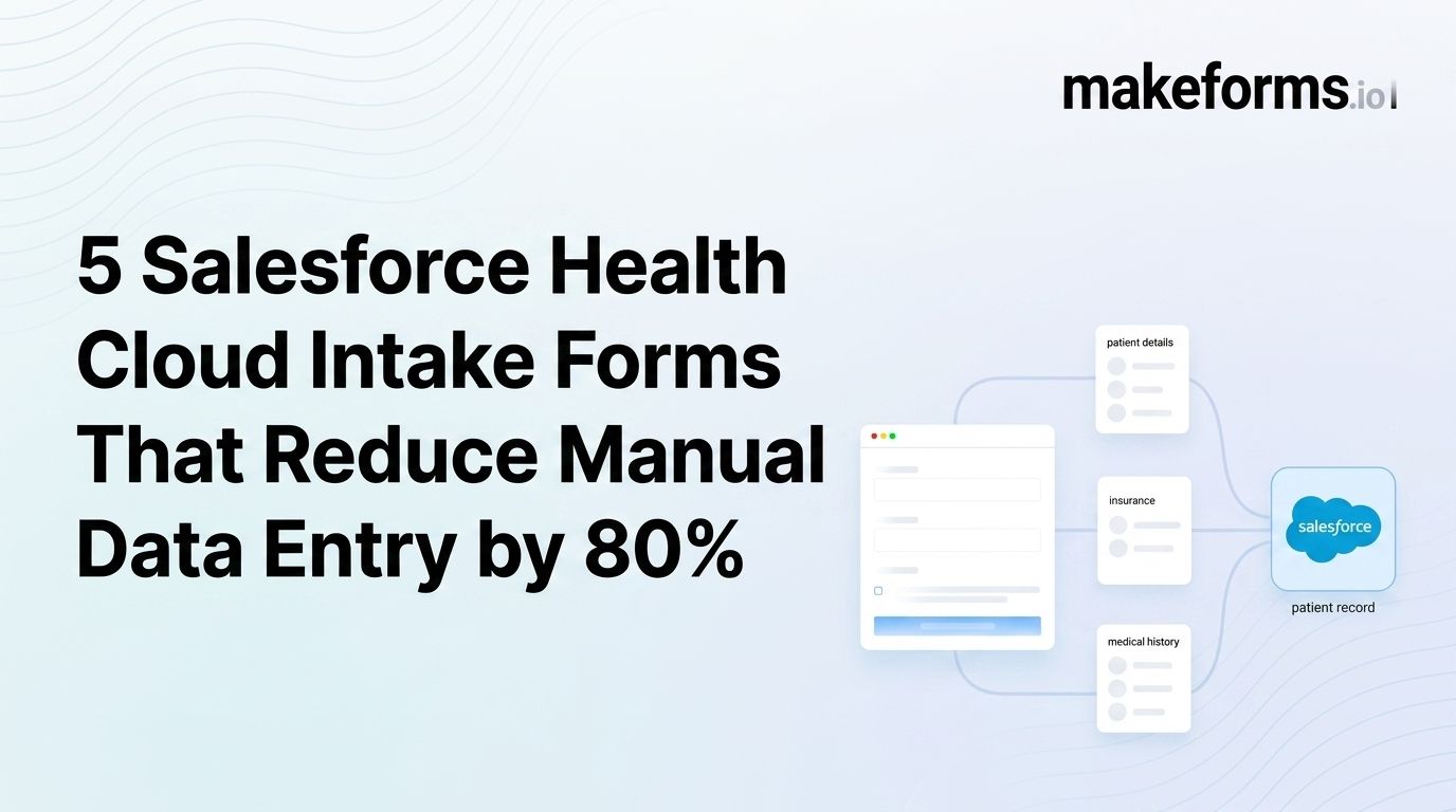 5 Salesforce Health Cloud Intake Forms That Reduce Manual Data Entry by 80%