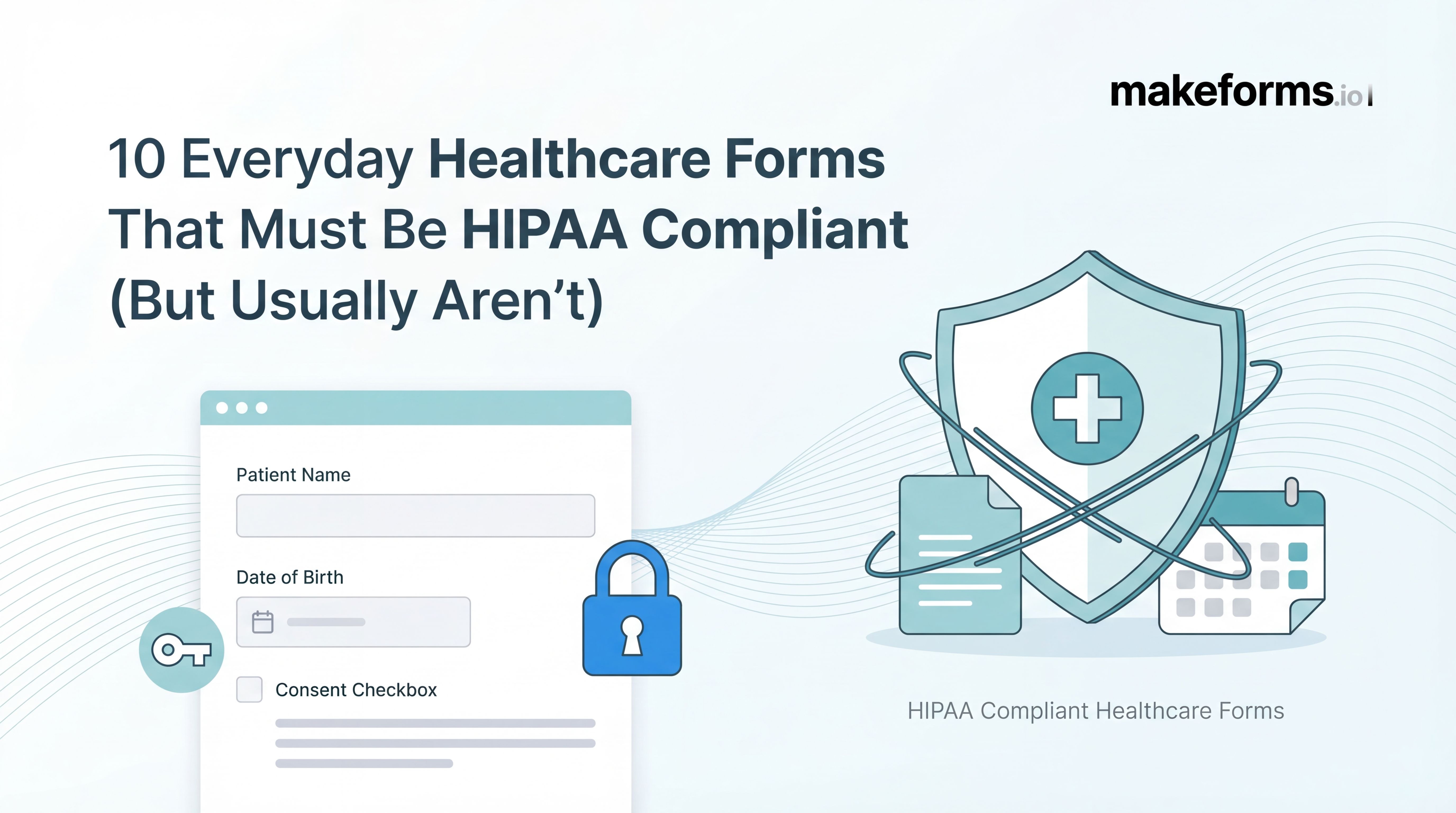 10 Everyday Healthcare Forms That Must Be HIPAA Compliant (But Usually Aren’t)