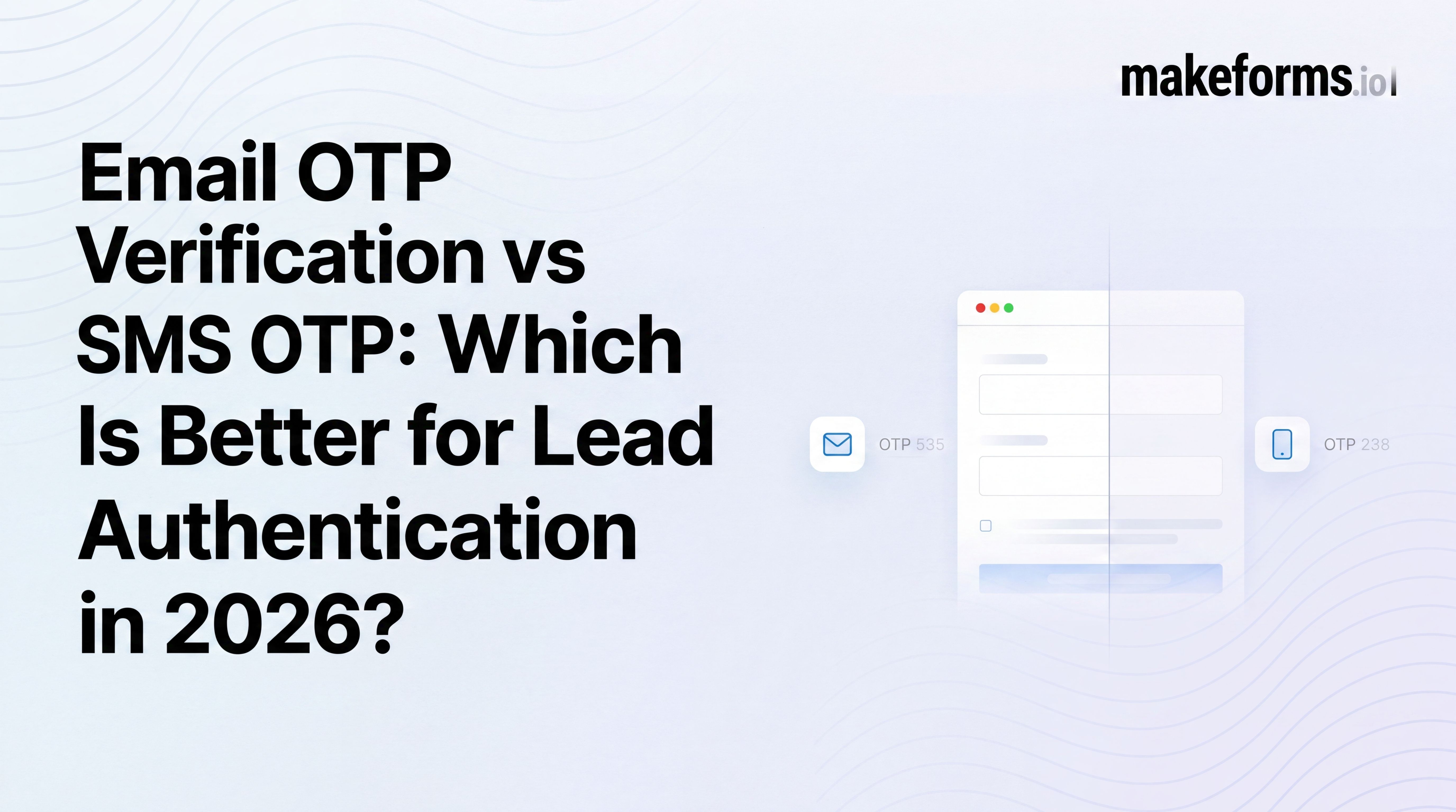 Email OTP Verification vs SMS OTP: Which Is Better for Lead Authentication in 2026?