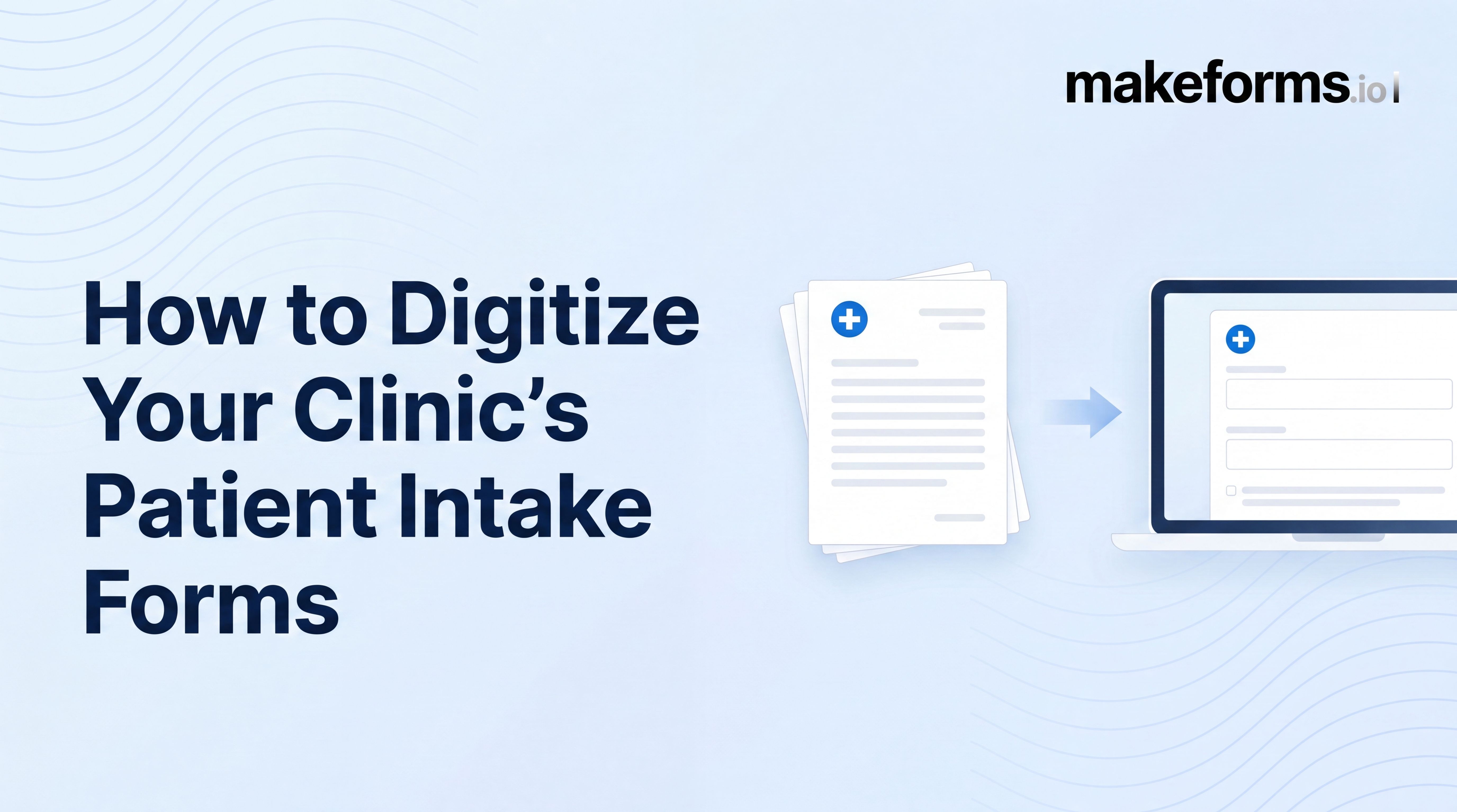 How to Digitize Your Clinic's Patient Intake Forms: A Step-by-Step Guide